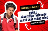 Thánh Carlo Acutis: Hành Trình Thiếu Niên Và Khí Chất Thiêng Liêng - Phần II