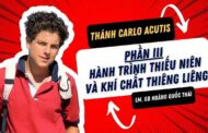 Thánh Carlo Acutis: Hành Trình Thiếu Niên Và Khí Chất Thiêng Liêng - Phần III