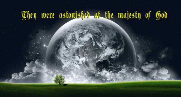 They were astonished at the majesty of God